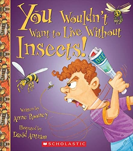 You Wouldn't Want to Live Without Insects!