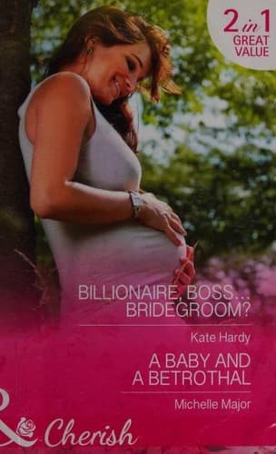 Billionaire, Boss... Bridegroom? / A Baby and a Betrothal