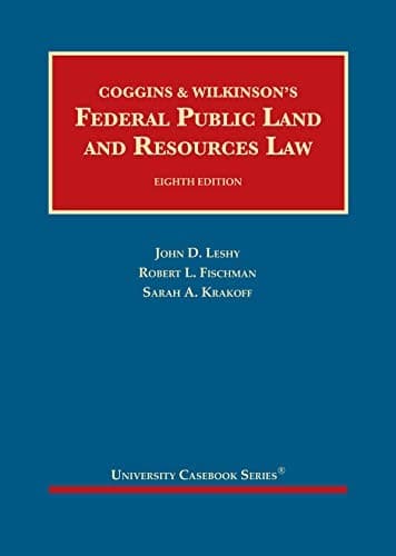 Coggins, Wilkinson, Leshy, Fischman, and Krakoff's Federal Public Land and Resources Law, 8th