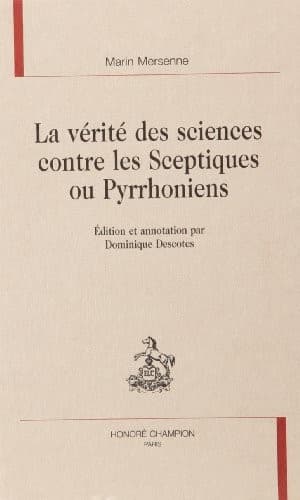 La vérité des sciences contre les Sceptiques ou Pyrrhoniens
