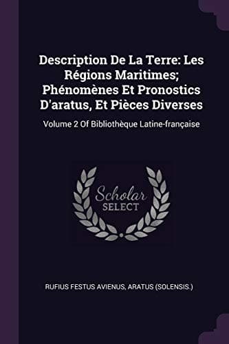 Description de la Terre : Les Régions Maritimes; Phénomènes et Pronostics d'aratus, et Pièces Diverses