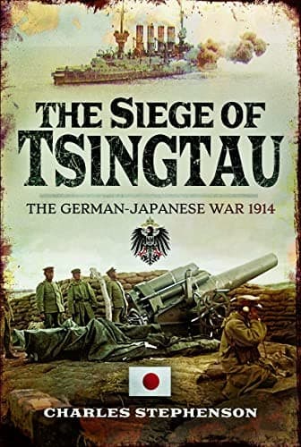 The Siege of Tsingtau The German-Japanese War 1914