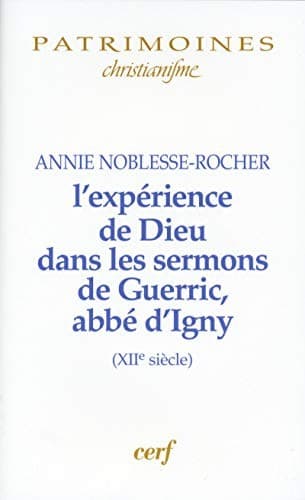 L' expérience de Dieu dans les sermons de Guerric, abbé d'Igny (XIIe siècle)