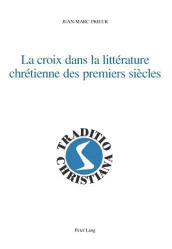 La croix dans la littérature chrétienne des premiers siècles