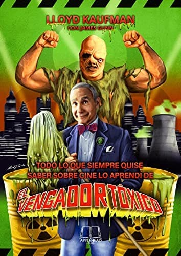 Todo lo que siempre quise saber sobre cine lo aprendí de El Vengador Tóxico