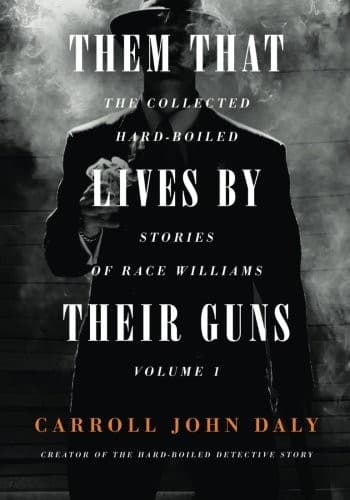 Them That Lives by Their Guns - the Collected Hard-Boiled Stories of Race Williams Volume 1