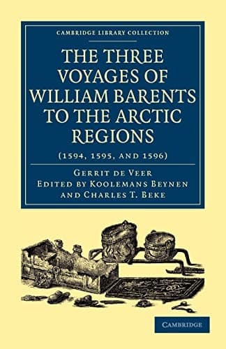Three Voyages of William Barents to the Arctic Regions (1594, 1595, And 1596)