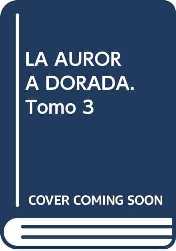 La Aurora Dorada. Tomo 3