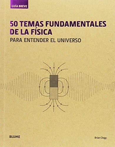 Guía Breve. 50 temas fundamentales de la física