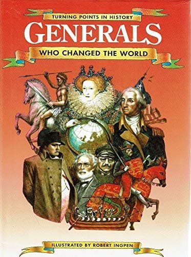 Generals Who Changed the World (Turning Points in History)