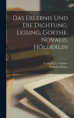 Erlebnis und Die Dichtung, Lessing, Goethe, Novalis, Hölderlin