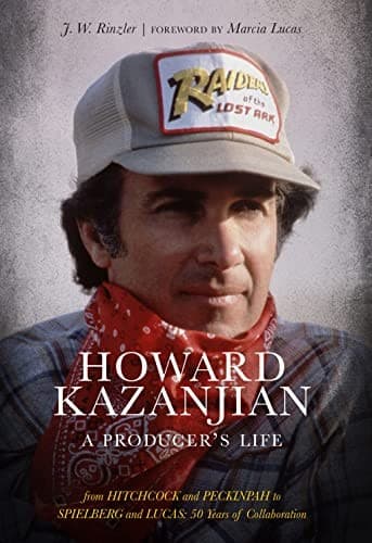 Howard Kazanjian : From Hitchcock and Peckinpah to Spielberg and Lucas