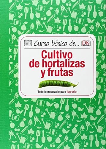 Curso básico de... Cultivo de hortalizas y frutas
