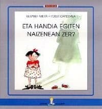 Eta handia egiten naizenean zer?