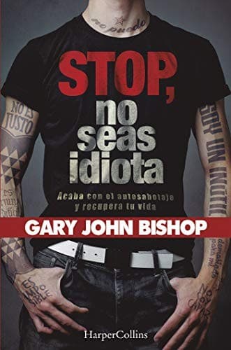 Stop no seas idiota. Acaba con el autosabotaje y recupera tu vida.