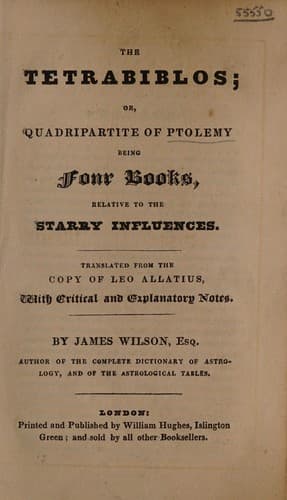 The Tetrabiblos; or Quadripartite of Ptolemy being four books, relative to the starry influences