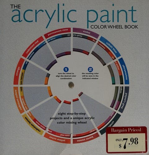 The Acrylic Paint ColorWheel Book, Eight Step-by-Step Projects and a Unique Acrylic Color Mixing Wheel