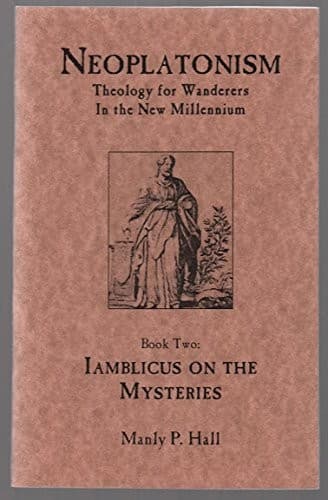 Iamblicus on the Mysteries (Neoplatonism: Theology for Wanderers in the New Millennium, Book Two)