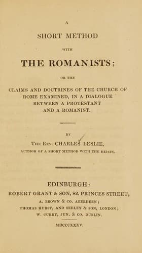 A short method with the Romanists, or, The claims and doctrines of the Church of Rome examined