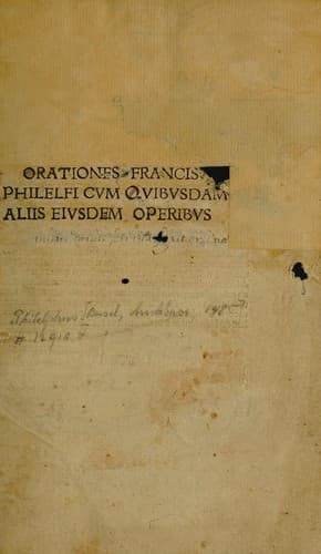 Orationes Francisci Philelfi cum quibusdam aliis eiusdem operibus