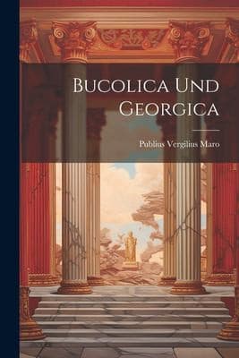 Bucolica und Georgica