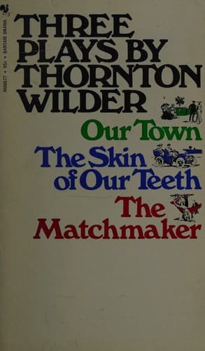 Three Plays By Thornton Wilder ; Our Town ; The Skin of Our Teeth ; The Matchmaker
