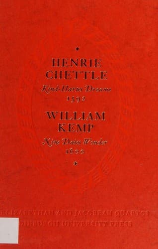 Henrie Chettle. Kind-Hartes Dreame, 1592. William Kemp. Nine Daies Wonder, 1600 (Bodley Head Quartos. vol. 4.)