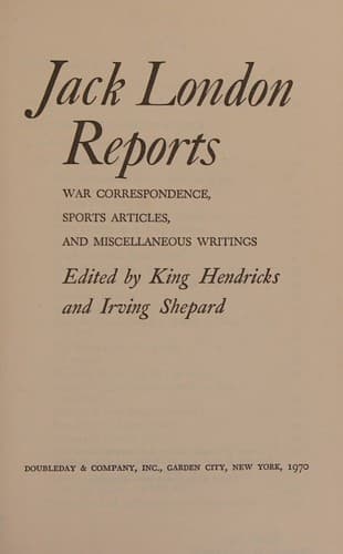 Jack London Reports; War Correspondence, Sports Articles, and Miscellaneous Writings