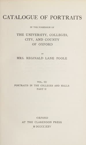 Catalogue of portraits in the possession of the University, Colleges, City, and County of Oxford