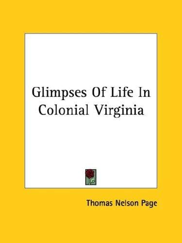 Glimpses Of Life In Colonial Virginia
