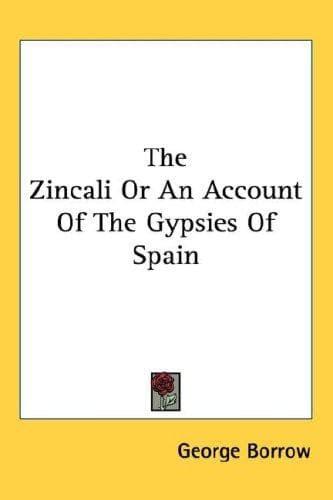 The Zincali or an Account of the Gypsies of Spain