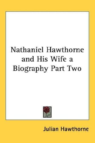 Nathaniel Hawthorne and His Wife a Biography Part Two