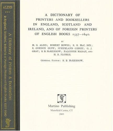 A dictionary of printers and booksellers in England, Scotland, and Ireland, and of foreign printers of English books 1557-1640