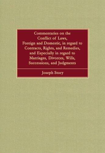 Commentaries on the conflict of laws, foreign and domestic, in regard to contracts, rights, and remedies, and especially in regard to marriages, divorces, wills, successions, and judgements