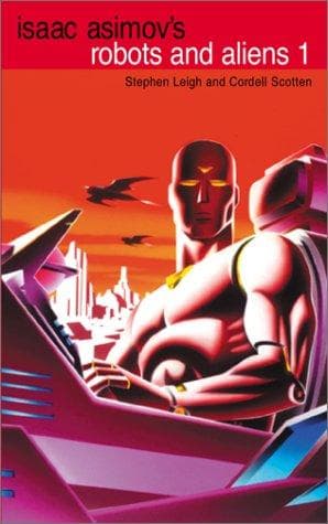 Isaac Asimov's Robots and Aliens, Volume 1 (Isaac Asimov's Robot City : Robots and Aliens, Bks. 1-2)
