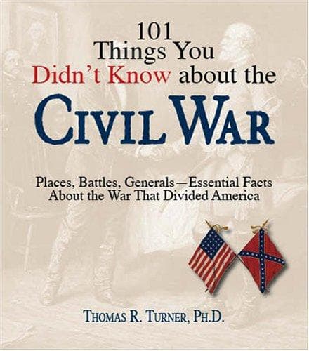 101 Things You Didn't Know About the Civil War