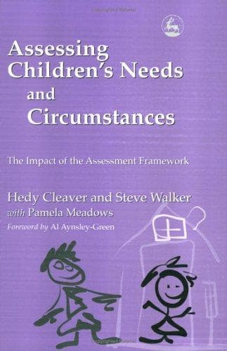 ASSESSING CHILDREN'S NEEDS AND CIRCUMSTANCES: THE IMPACT OF THE ASSESSMENT FRAMEWORK
