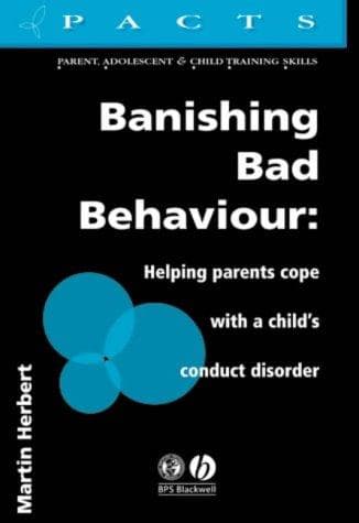 Banishing Bad Behaviour: Helping Parents Cope with a Child's Conduct Disorder (Pacts Series: Parent, Adolescent and Child Training Skills 2)