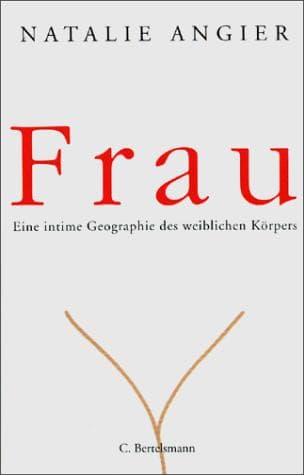 Frau. Eine intime Geographie des weiblichen Körpers