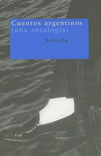 Cuentos Argentinos : Una antologia / Anthology of Argentine Stories