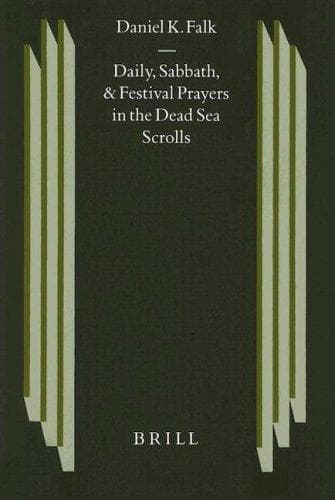 Daily, Sabbath, and festival prayers in the Dead Sea scrolls