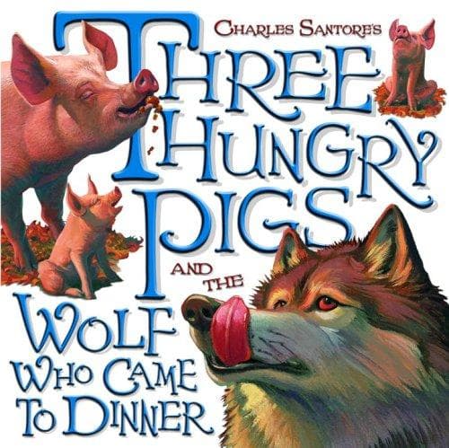 Charles Santore's three hungry pigs and the wolf who came to dinner /