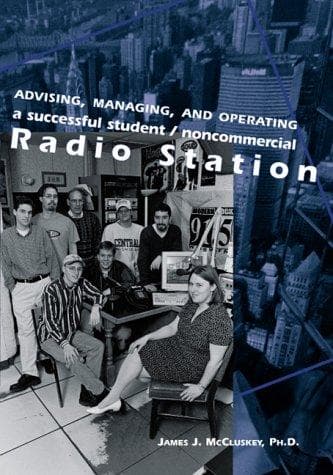 Advising, Managing, and Operating a Successful Student and Non Commercial Radio Station