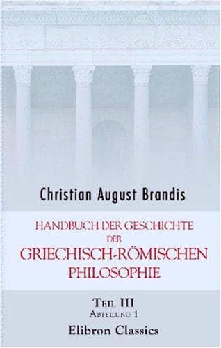 Handbuch der Geschichte der griechisch-römischen Philosophie: Teil 3, Abteilung 1