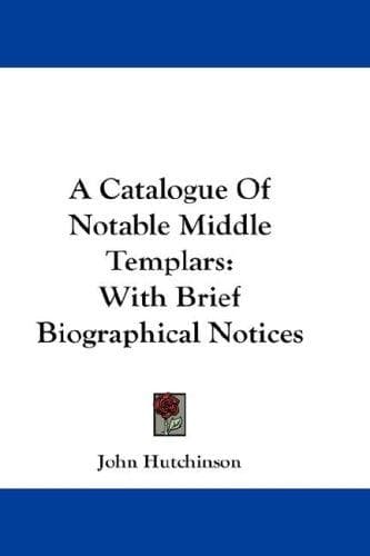 A Catalogue Of Notable Middle Templars