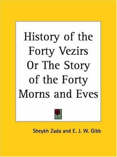 History of the Forty Vezirs or The Story of the Forty Morns and Eves