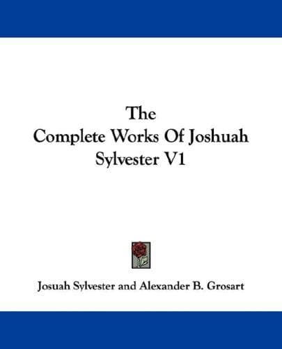 The Complete Works Of Joshuah Sylvester V1