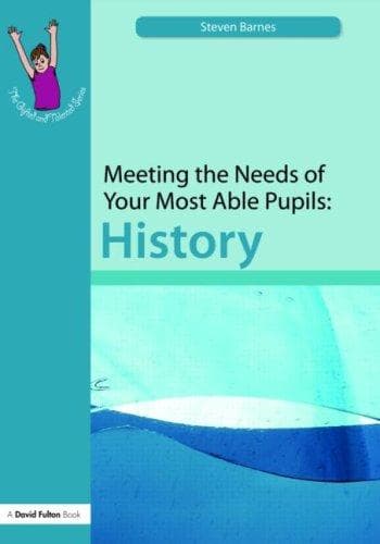 Meeting the Needs of Your Most Able Pupils in History (The Gifted and Talented Series)