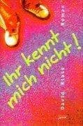 Ihr kennt mich nicht.