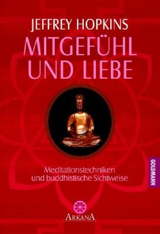 Mitgefühl und Liebe. Meditationstechniken und buddhistische Sichtweise